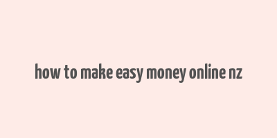 how to make easy money online nz