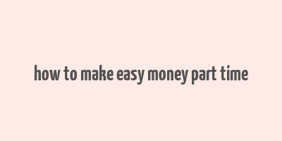 how to make easy money part time