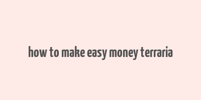 how to make easy money terraria