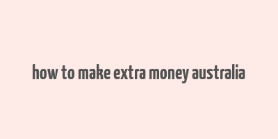 how to make extra money australia