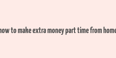 how to make extra money part time from home