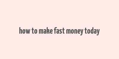 how to make fast money today