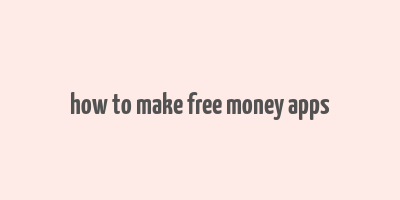 how to make free money apps