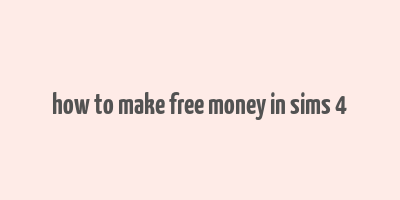 how to make free money in sims 4