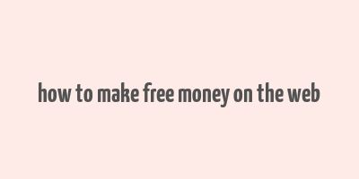 how to make free money on the web