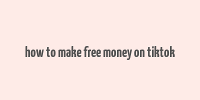 how to make free money on tiktok