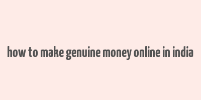 how to make genuine money online in india