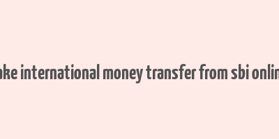 how to make international money transfer from sbi online banking