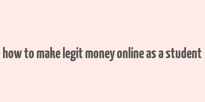 how to make legit money online as a student