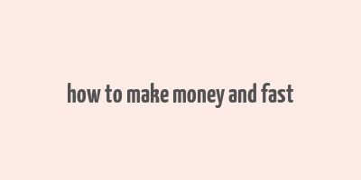 how to make money and fast