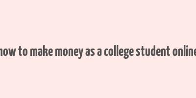 how to make money as a college student online