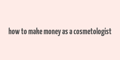 how to make money as a cosmetologist