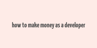 how to make money as a developer