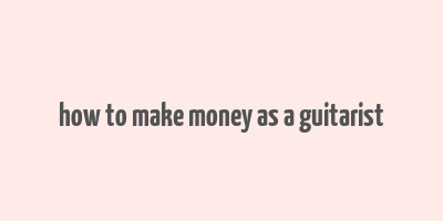 how to make money as a guitarist