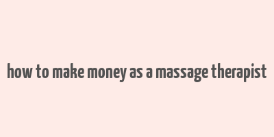 how to make money as a massage therapist