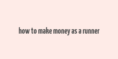 how to make money as a runner