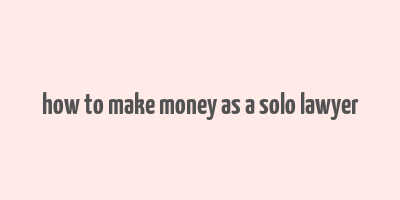 how to make money as a solo lawyer