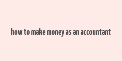 how to make money as an accountant