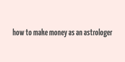 how to make money as an astrologer