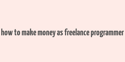 how to make money as freelance programmer