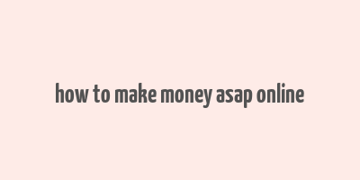 how to make money asap online