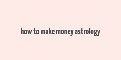 how to make money astrology