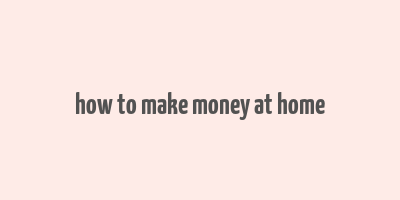 how to make money at home