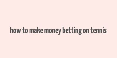 how to make money betting on tennis