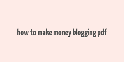 how to make money blogging pdf