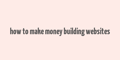 how to make money building websites