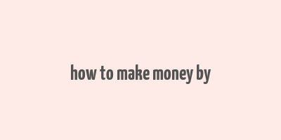 how to make money by