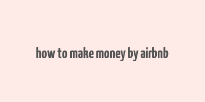 how to make money by airbnb