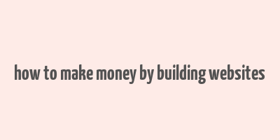 how to make money by building websites