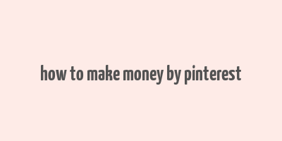 how to make money by pinterest