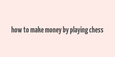 how to make money by playing chess