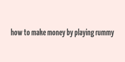 how to make money by playing rummy