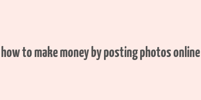 how to make money by posting photos online