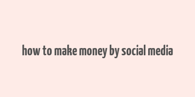 how to make money by social media