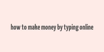 how to make money by typing online