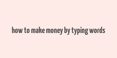 how to make money by typing words