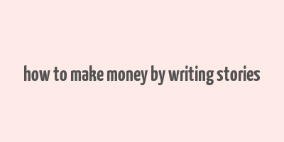 how to make money by writing stories