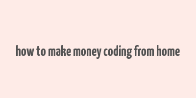 how to make money coding from home