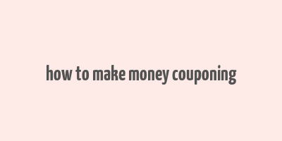 how to make money couponing