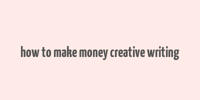 how to make money creative writing