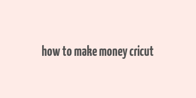 how to make money cricut