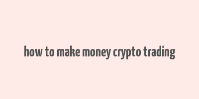 how to make money crypto trading