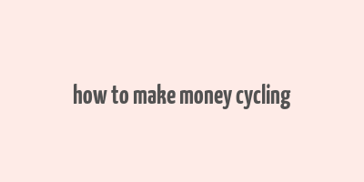 how to make money cycling