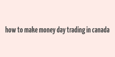 how to make money day trading in canada