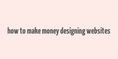 how to make money designing websites