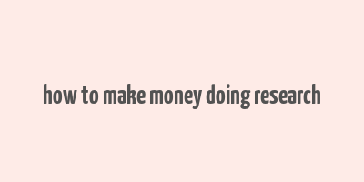 how to make money doing research